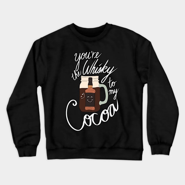 Hipster Holiday Holiday Pairings - You're the Whiskey to my Cocoa Crewneck Sweatshirt by notsniwart